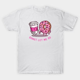 Donut Let Me Go T-Shirt